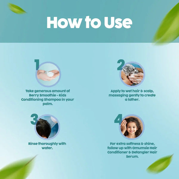 Four-step how-to-use guide for O'mumsie Berry Smoothie Kids Conditioning Shampoo: take generous amount in palm, apply to wet hair and scalp massaging gently, rinse thoroughly with water, follow up with conditioner and detangler serum for extra softness